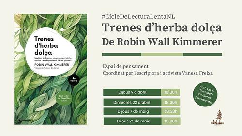 📖Cicle de Lectura Lenta NL: TRENES D'HERBA DOLÇA, de Robin Wall Kimmerer
🌱Grup de pensament amb l'escriptora i activista Vanesa Freixa
🗓️Dijous 9 d’abril, dimecres 22 d’abril, dijous 7 de maig i dijous 21 de maig a les 18:30h 
📝Inscripcions: https://www.naturallibres.com/event/trobades-nl-cicle-de-lectura-lenta-amb-vanesa-freixa-trenes-dherba-dolca/