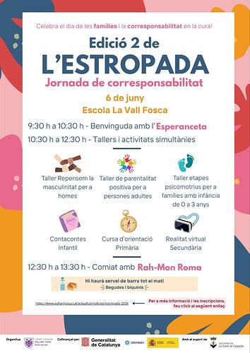 *Segona edició de l'Estropada*

Una trobada que neix amb la voluntat de promoure la *corresponsabilitat i les noves masculinitats*. Adreçada a les famílies del territori.

🗓️ Dia: 6 juny
📍 Lloc: Escola Vall Fosca
🕒 9:30 h a 10:30 h - Benvinguda amb l'Esperanceta.
🕒 10:30 h a 12:30 h - Tallers i activitats simultànies.
🕒 12:30 h a 12:30 h - Comiat amb Rah-Mon Roma.

*Tallers:*
- Repensem la masculinitat per a homes.
- Paternitat positiva per a persones adultes.
- Etapes psicomotrius per a famílies amb infància de 0 a 3 anys.
- Contacontes infantil.
- Cursa d'orientació (Primària)
- Realitat virtual (Secundària)

📌 Places limitades. És necessari fer inscripció prèvia abans del 3 de juny.

*Inscripció:*
https://www.pallarsjussa.cat/actualitat/noticies/estropada-2026

*Impulsat per:*
Àrea d’Igualtat i Drets Socials del Consell Comarcal del Pallars Jussà, Pla Corresponsables, Ministeri d’Igualtat, Govern d’Espanya i Generalitat de Catalunya.